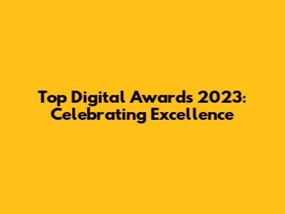 Top Digital Awards 2023: Celebrating Excellence