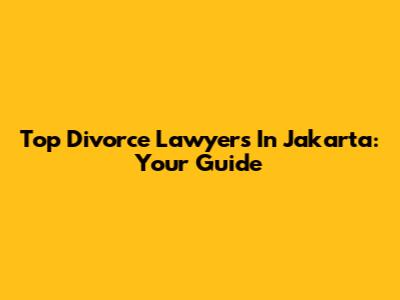 Top Divorce Lawyers In Jakarta: Your Guide