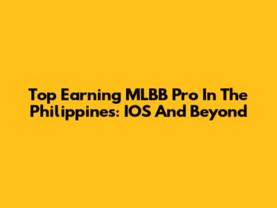 Top Earning MLBB Pro In The Philippines: IOS And Beyond