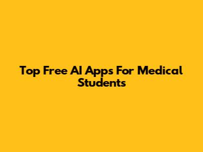 Top Free AI Apps For Medical Students