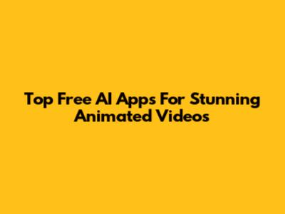 Top Free AI Apps For Stunning Animated Videos