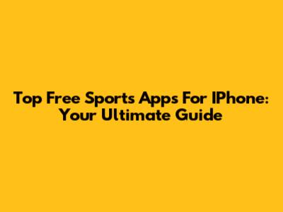 Top Free Sports Apps For IPhone: Your Ultimate Guide