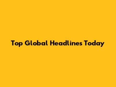 Top Global Headlines Today