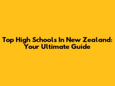 Top High Schools In New Zealand: Your Ultimate Guide