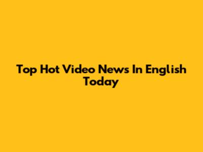 Top Hot Video News In English Today
