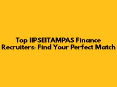 Top IIPSEITAMPAS Finance Recruiters: Find Your Perfect Match