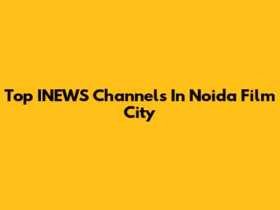 Top INEWS Channels In Noida Film City