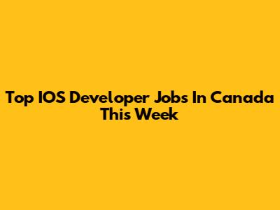 Top IOS Developer Jobs In Canada This Week