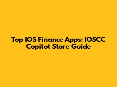 Top IOS Finance Apps: IOSCC Copilot Store Guide