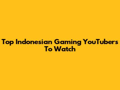 Top Indonesian Gaming YouTubers To Watch
