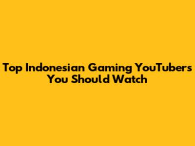 Top Indonesian Gaming YouTubers You Should Watch