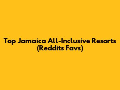 Top Jamaica All-Inclusive Resorts (Reddit's Favs)