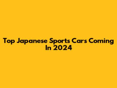 Top Japanese Sports Cars Coming In 2024