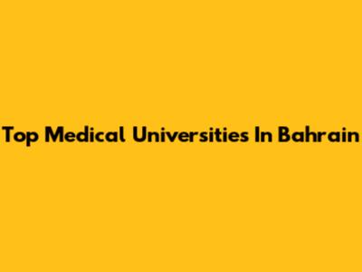 Top Medical Universities In Bahrain