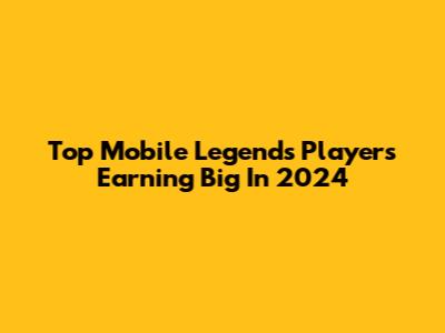 Top Mobile Legends Players Earning Big In 2024