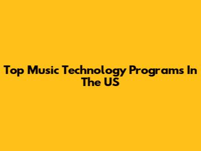 Top Music Technology Programs In The US