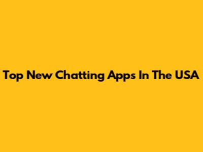 Top New Chatting Apps In The USA