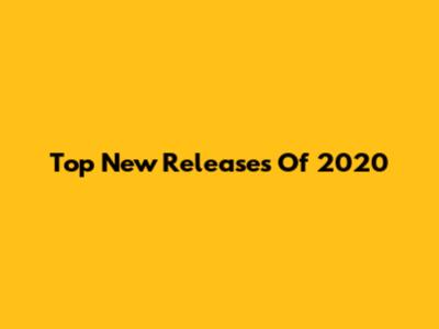 Top New Releases Of 2020
