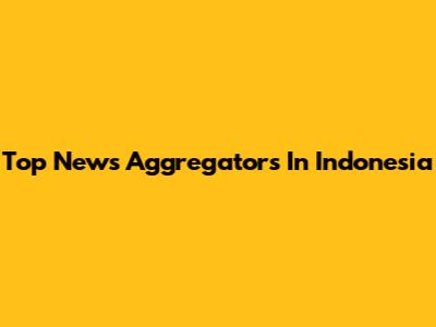 Top News Aggregators In Indonesia