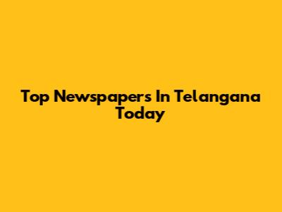 Top Newspapers In Telangana Today