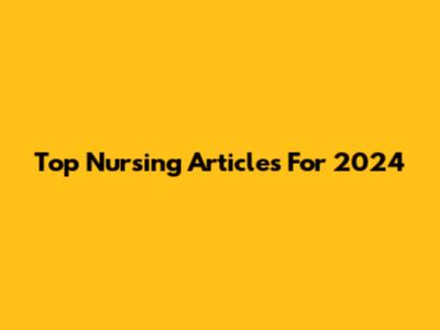 Top Nursing Articles For 2024