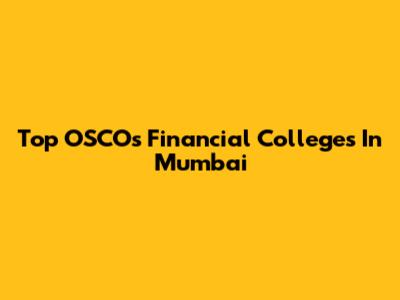 Top OSCO's Financial Colleges In Mumbai
