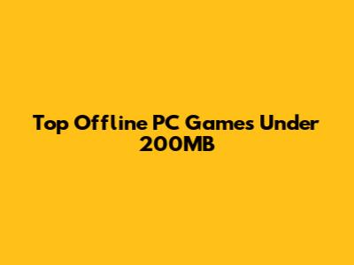 Top Offline PC Games Under 200MB