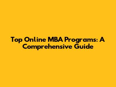 Top Online MBA Programs: A Comprehensive Guide