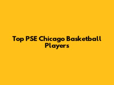Top PSE Chicago Basketball Players
