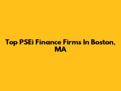 Top PSEi Finance Firms In Boston, MA