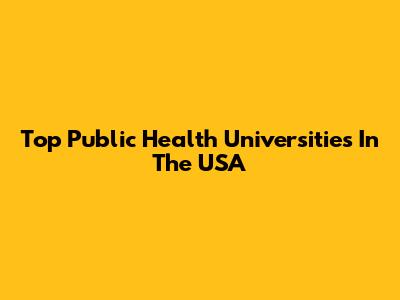 Top Public Health Universities In The USA