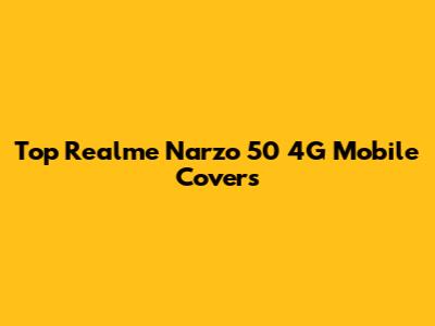 Top Realme Narzo 50 4G Mobile Covers