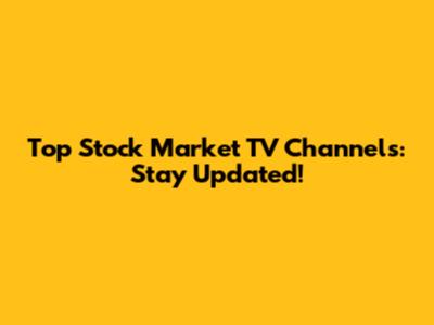 Top Stock Market TV Channels: Stay Updated!