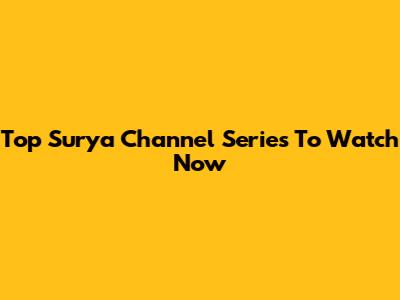 Top Surya Channel Series To Watch Now