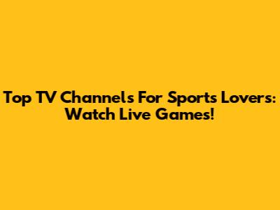 Top TV Channels For Sports Lovers: Watch Live Games!