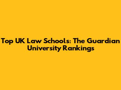 Top UK Law Schools: The Guardian University Rankings