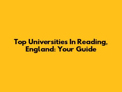 Top Universities In Reading, England: Your Guide