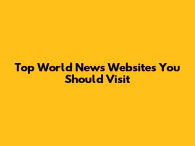 Top World News Websites You Should Visit