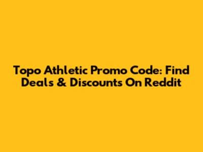 Topo Athletic Promo Code: Find Deals & Discounts On Reddit