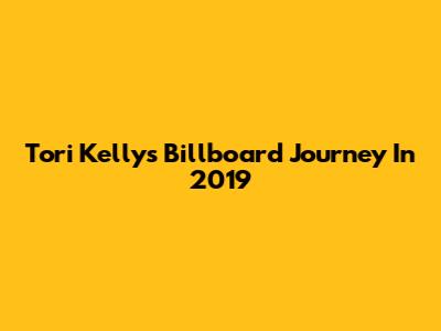 Tori Kelly's Billboard Journey In 2019