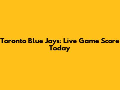 Toronto Blue Jays: Live Game Score Today