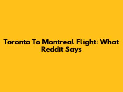 Toronto To Montreal Flight: What Reddit Says