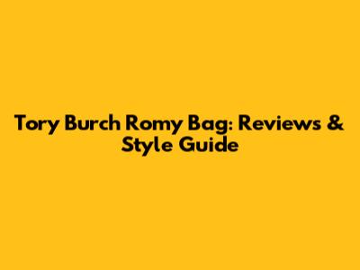 Tory Burch Romy Bag: Reviews & Style Guide