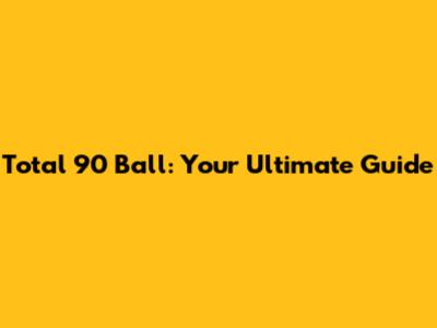 Total 90 Ball: Your Ultimate Guide