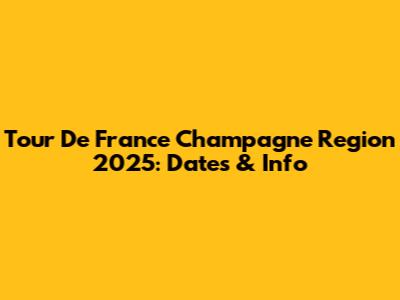 Tour De France Champagne Region 2025: Dates & Info