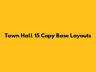 Town Hall 15 Copy Base Layouts