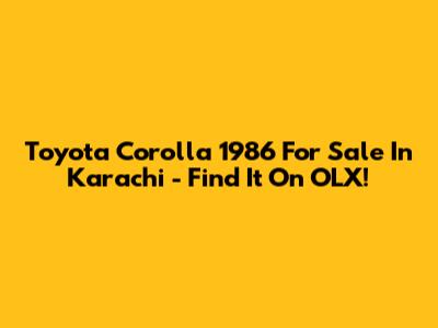 Toyota Corolla 1986 For Sale In Karachi - Find It On OLX!