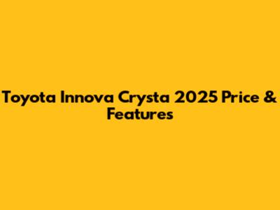 Toyota Innova Crysta 2025 Price & Features