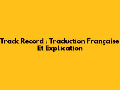 Track Record : Traduction Française Et Explication