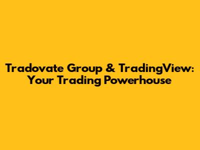Tradovate Group & TradingView: Your Trading Powerhouse